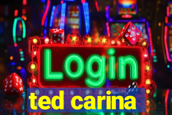 ted carina